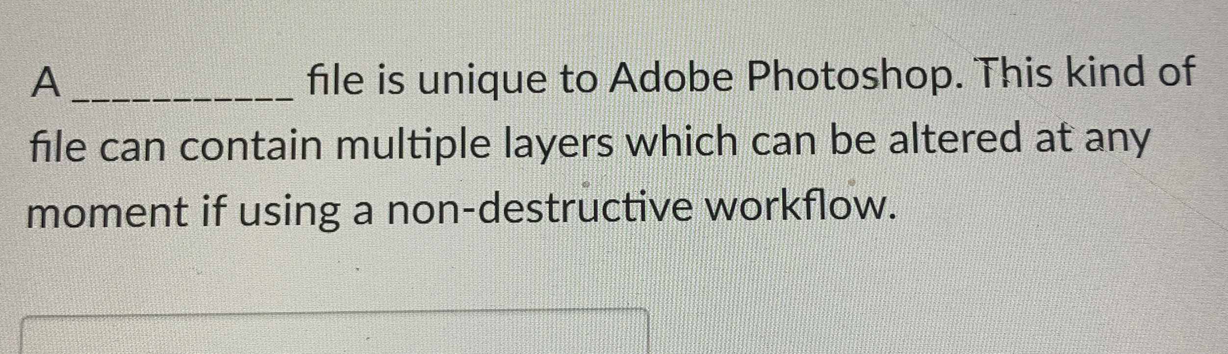 A file is unique to Adobe Photoshop. This kind of