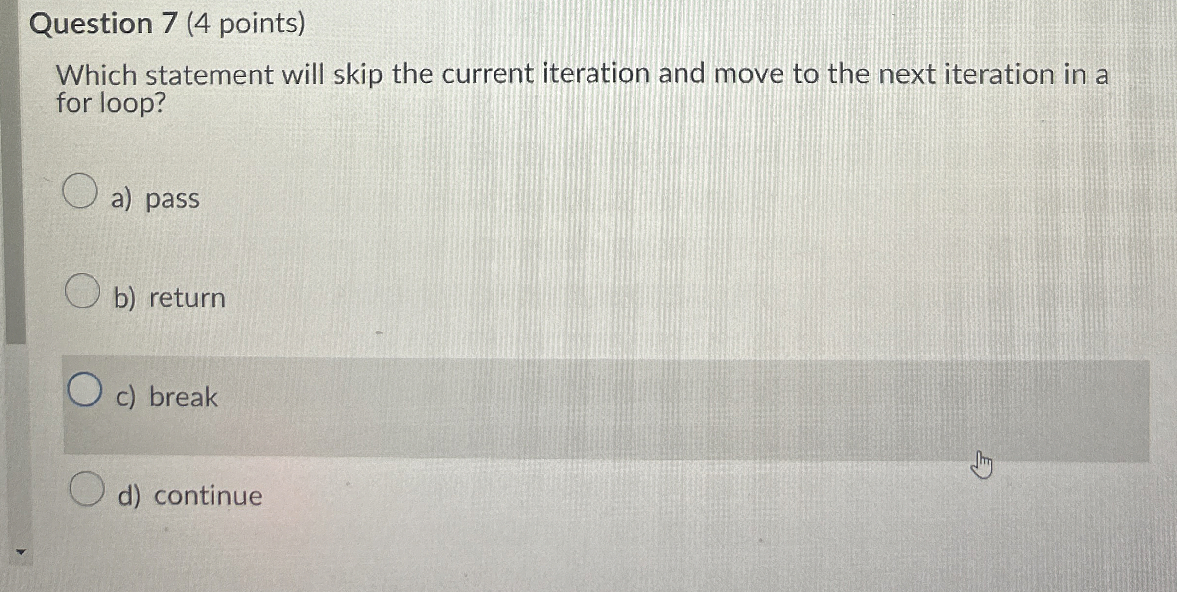 Question 7 ( 4 points ) Which statement will skip