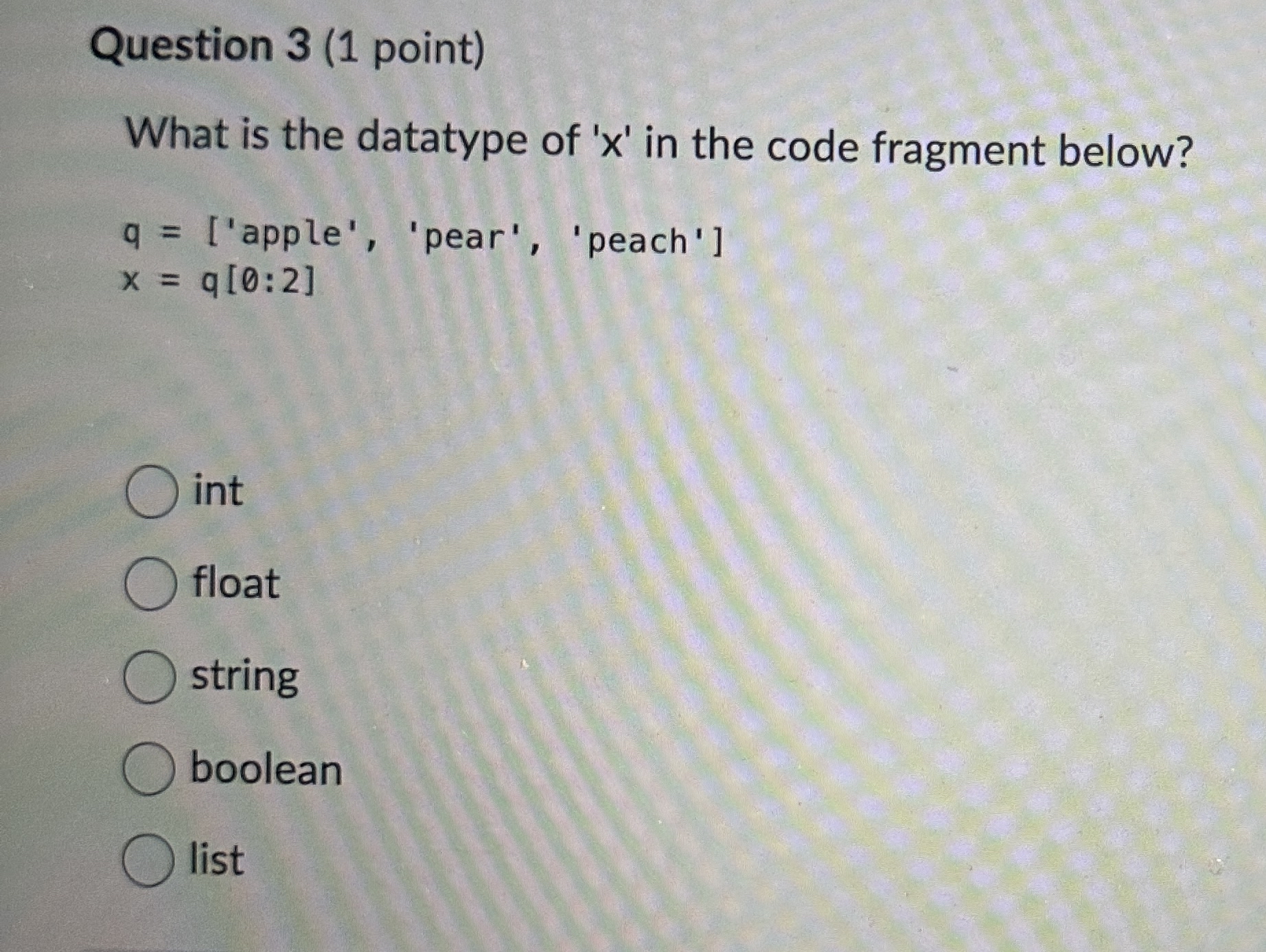 Question 3 ( 1 point ) What is the datatype of '