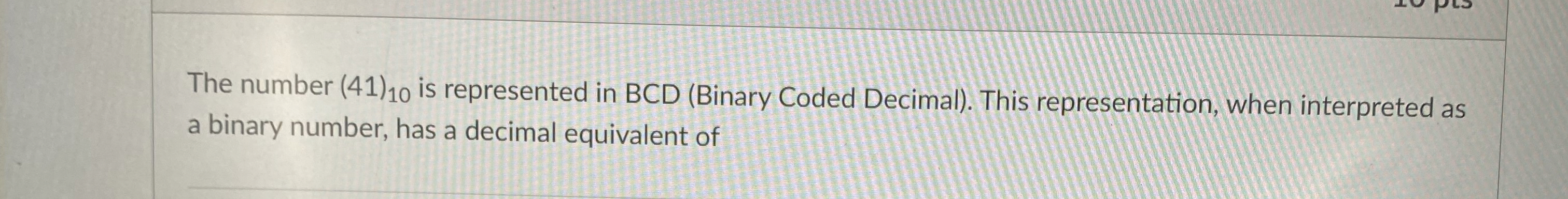 The number ( 4 1 ) 1 0 is represented in BCD (
