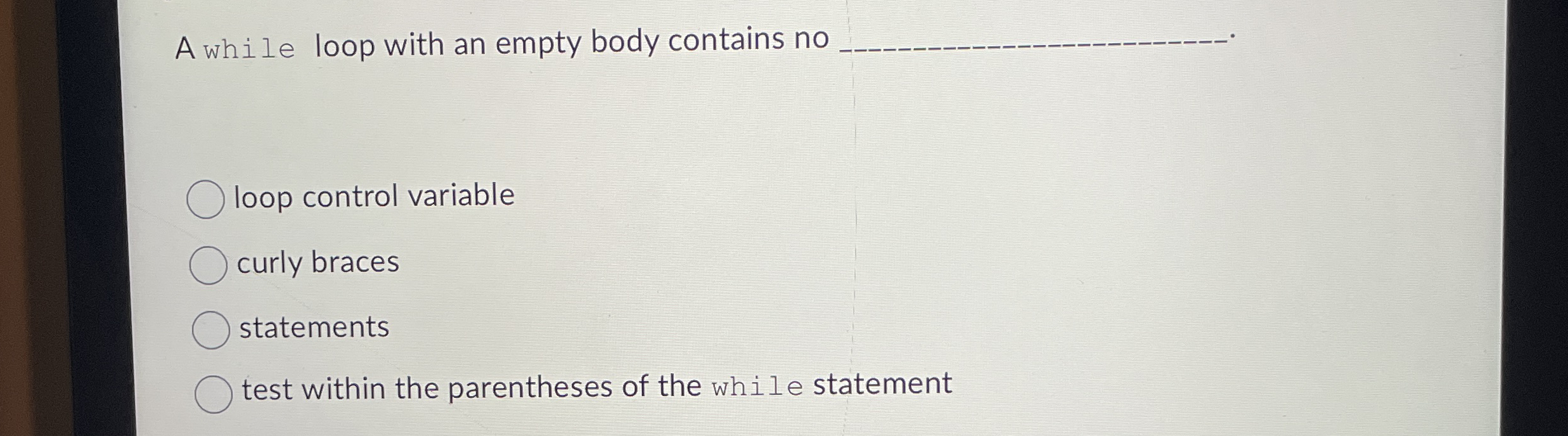 A while loop with an empty body contains no .