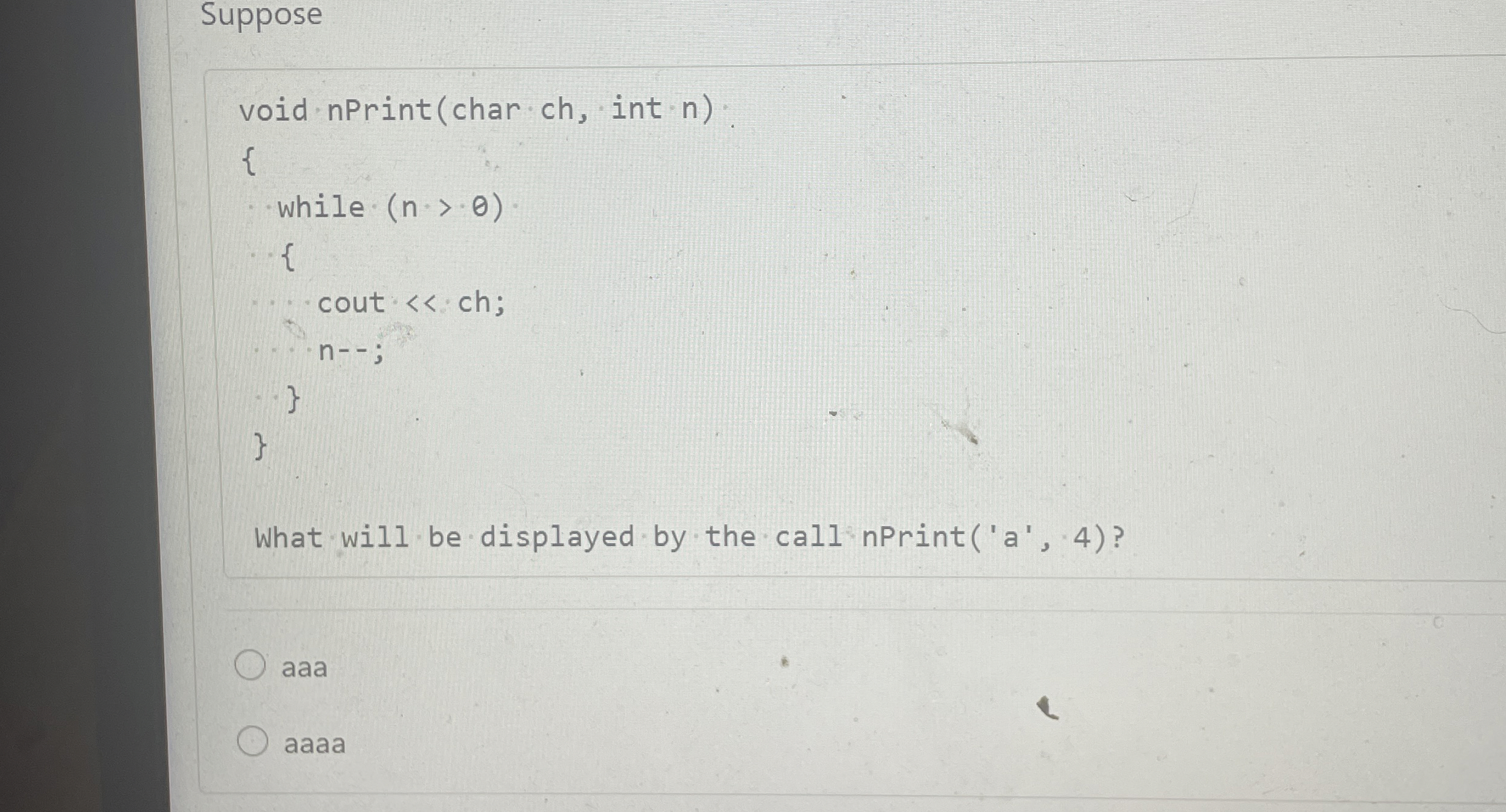 Suppose void nPrint ( char ch , int n ) { while (