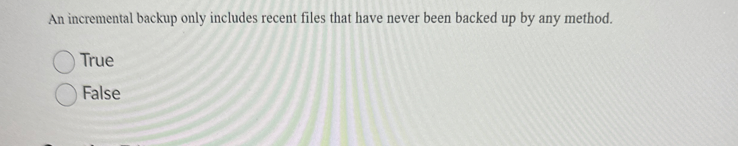 An incremental backup only includes recent files