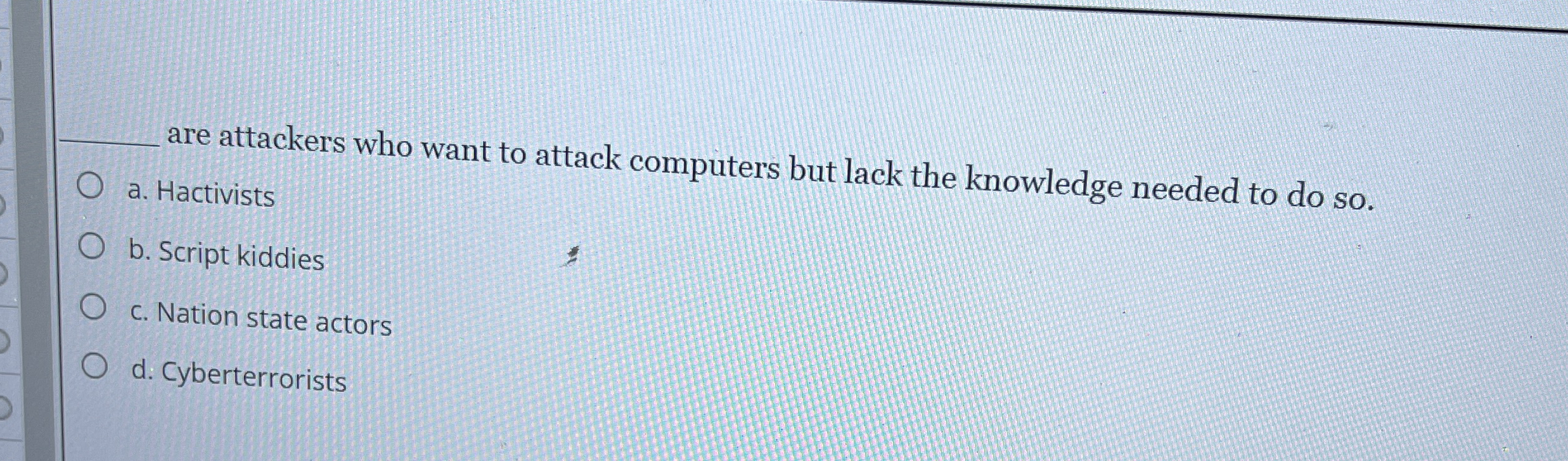 are attackers who want to attack computers but