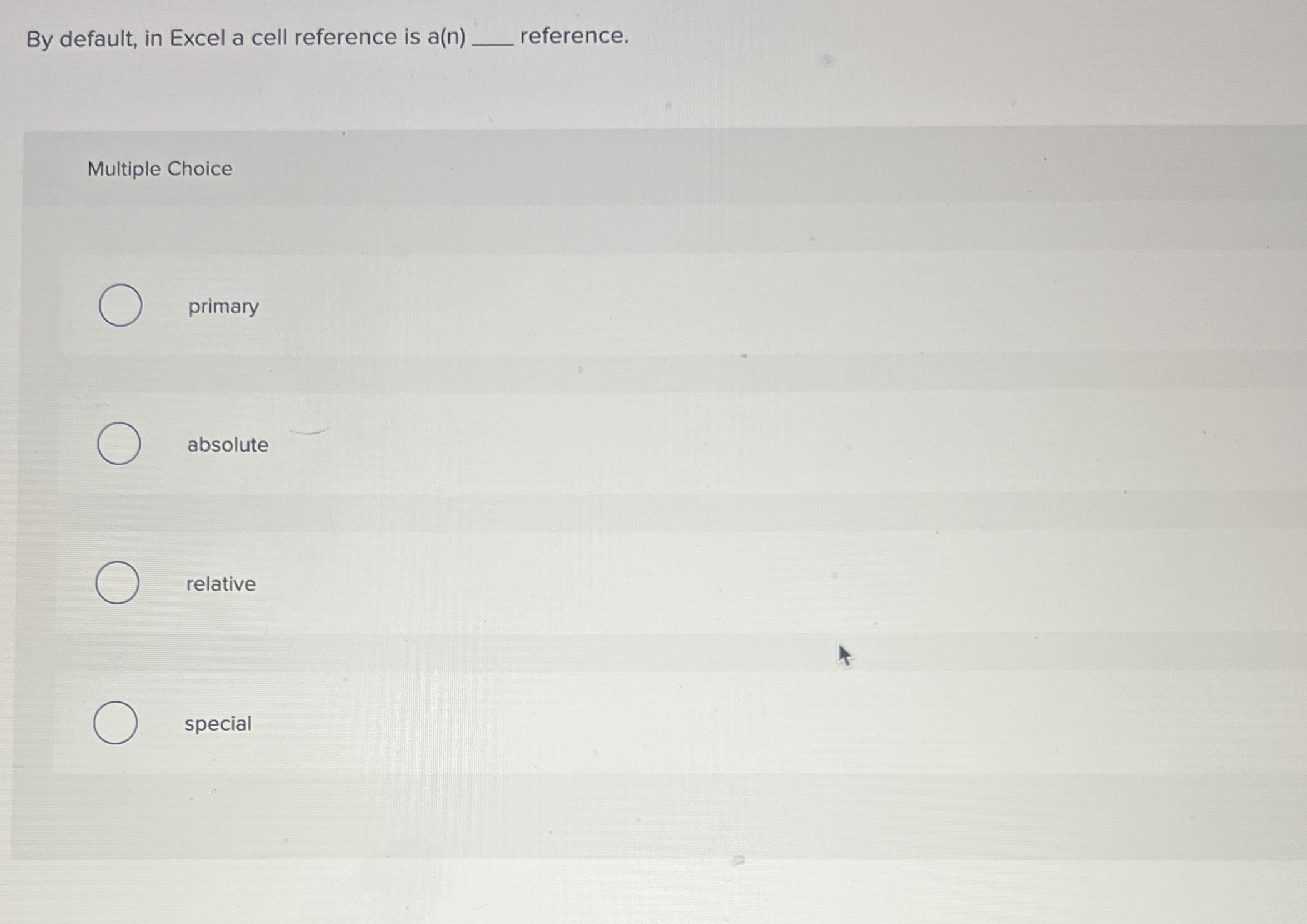 By default, in Excel a cell reference is a ( n )