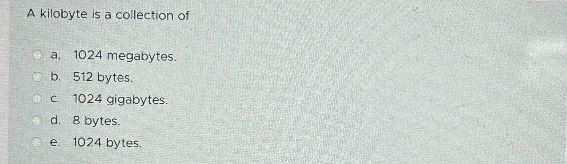 A kilobyte is a collection of a . 1 0 2 4