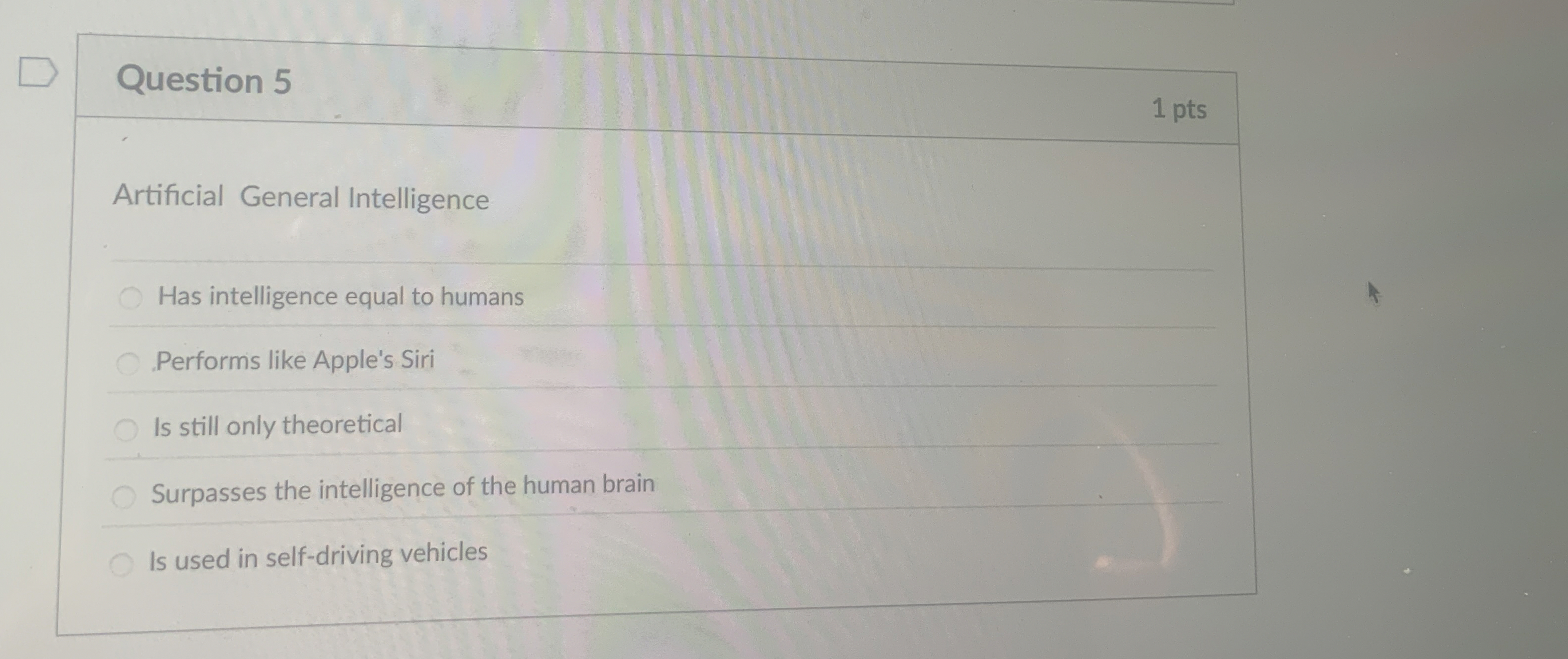 Question 5 1 pts Artificial General Intelligence