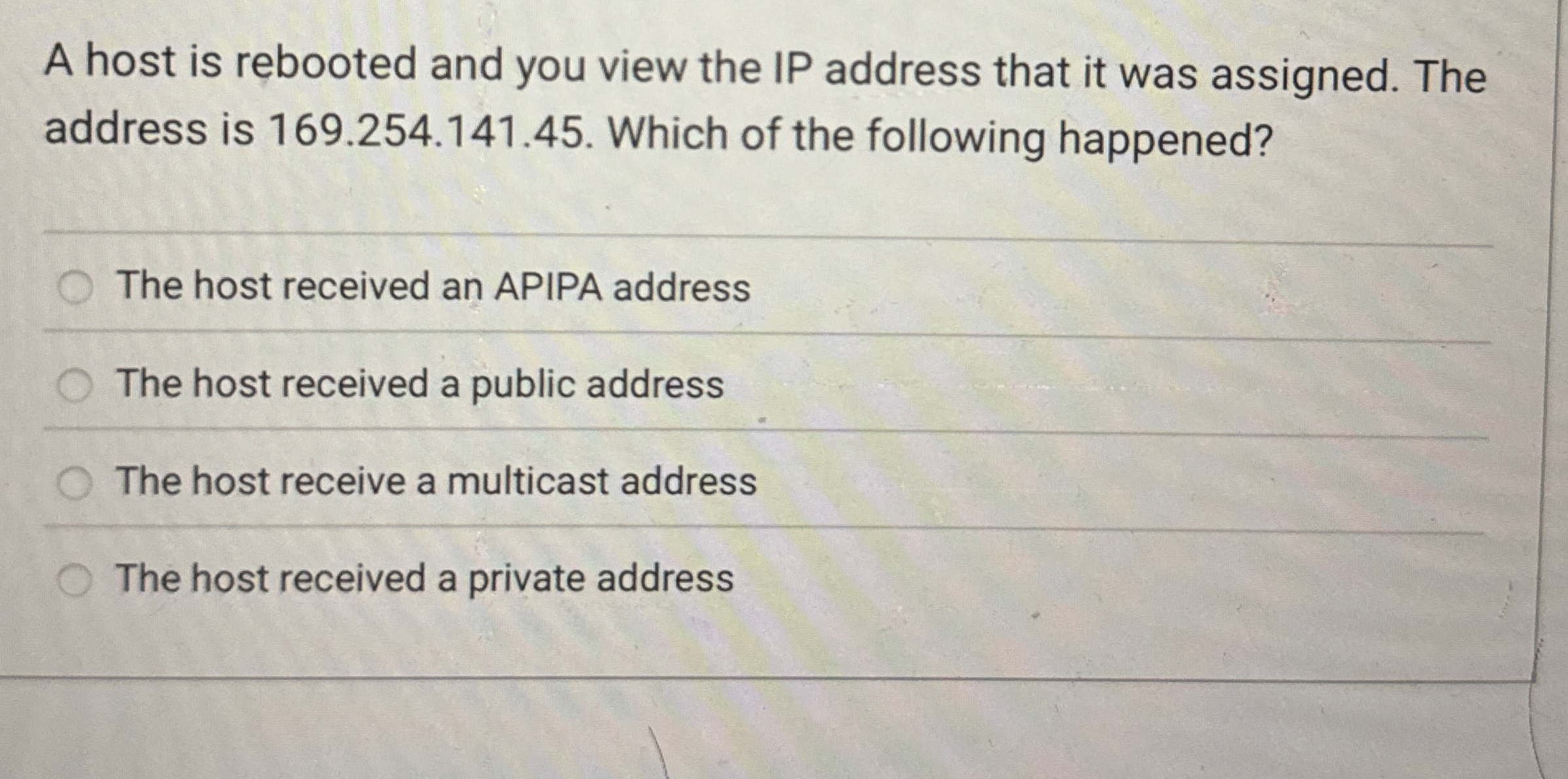 A host is rebooted and you view the IP address
