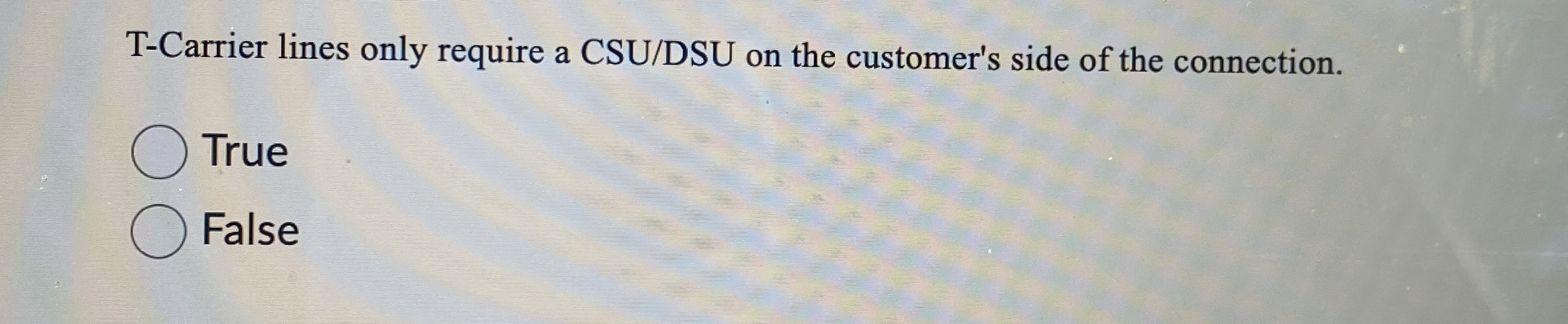 T - Carrier lines only require a CSU / DSU on the