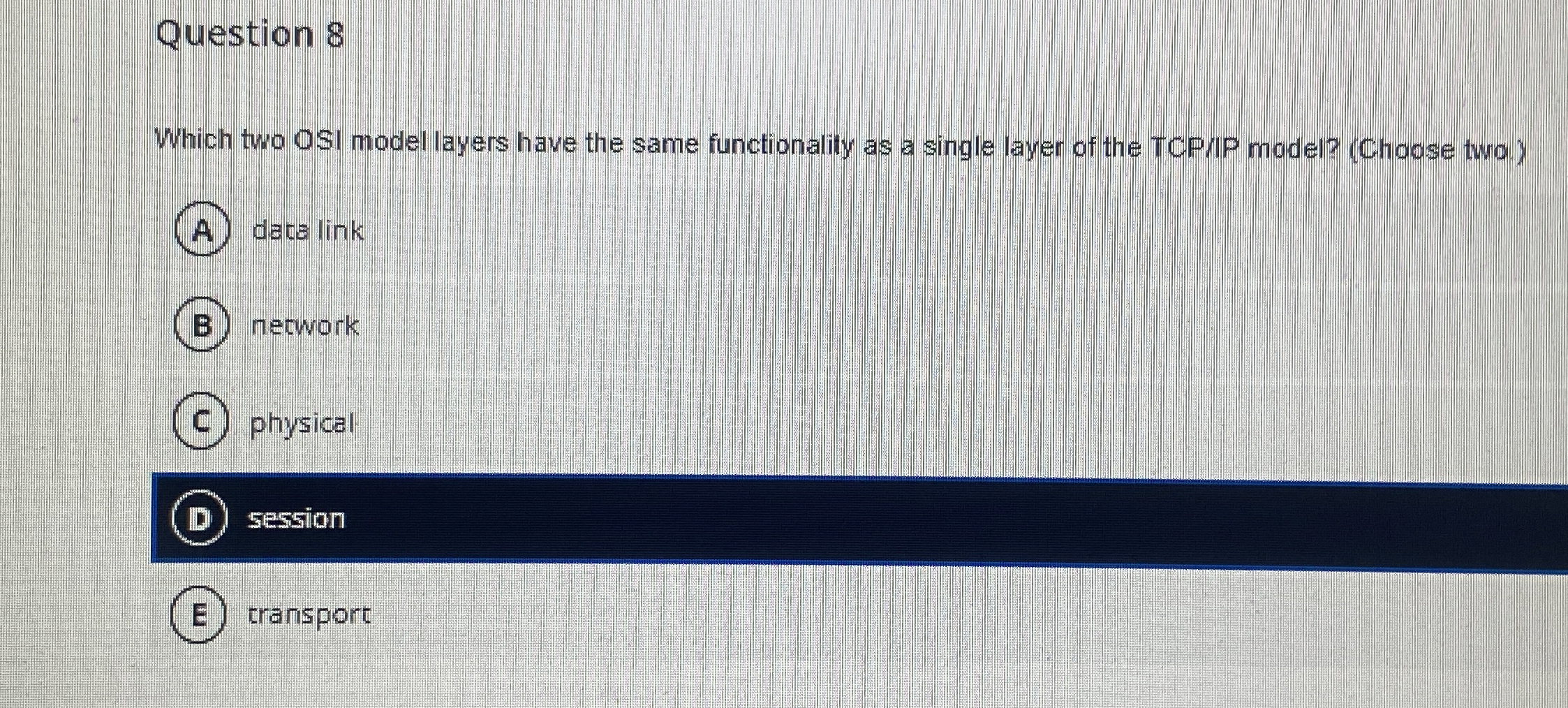 Question 8 Which two OSI model layers have the
