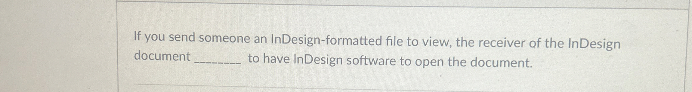 If you send someone an InDesign - formatted file