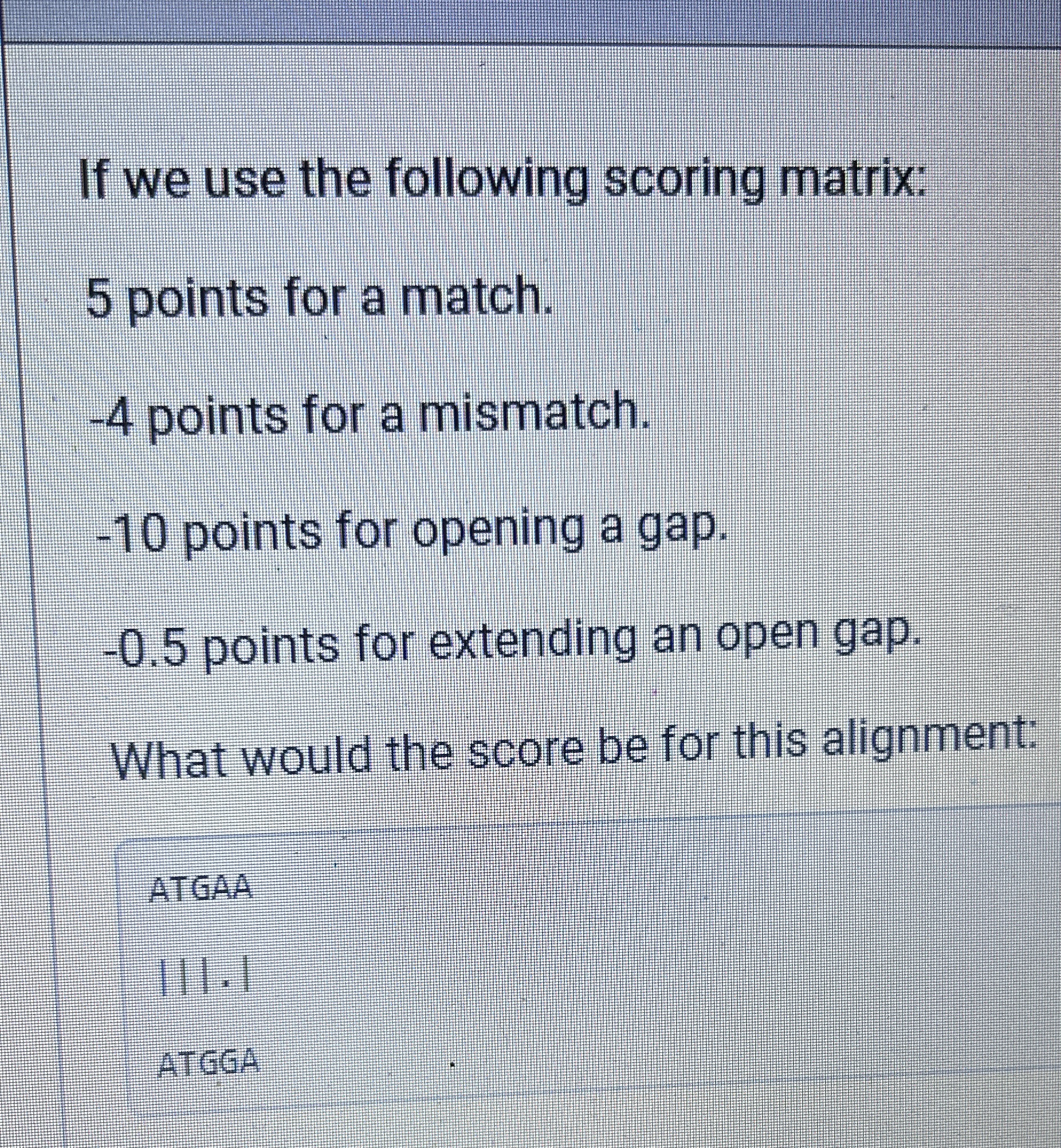 If we use the following scoring matrix: 5 points