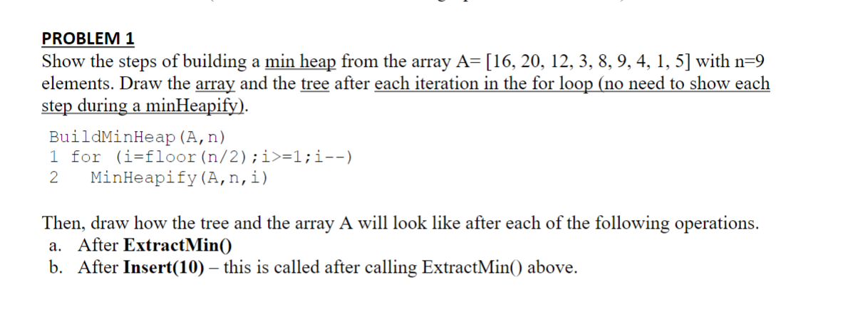PROBLEM 1 Show the steps of building a min heap