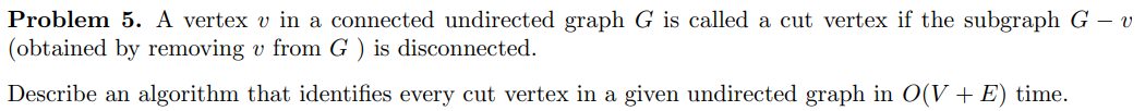 Problem 5 . A vertex v in a connected undirected