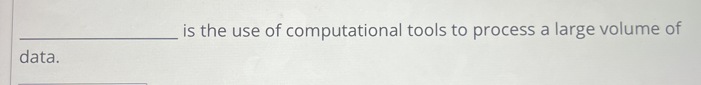 is the use of computational tools to process a