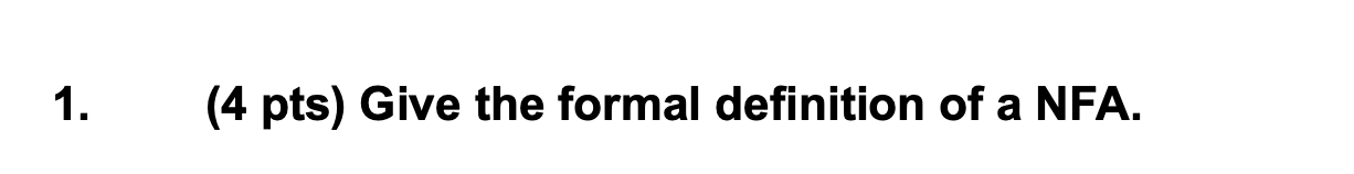 1 . ( 4 pts ) Give the formal definition of a NFA.