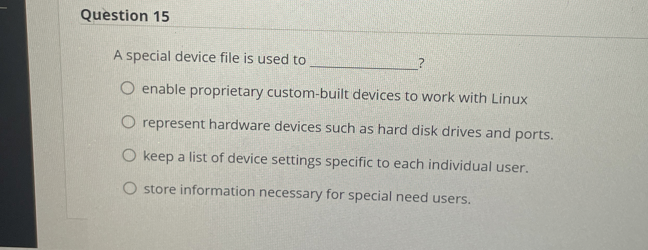 Question 1 5 A special device file is used to q ,