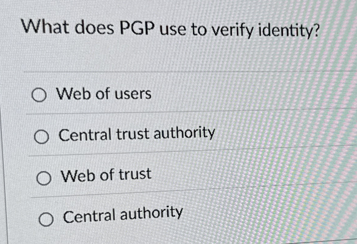 What does PGP use to verify identity? Web of