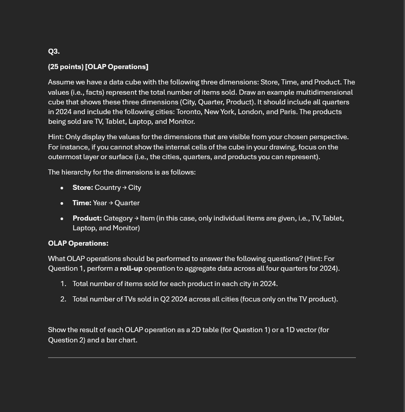 Q 3 . ( 2 5 points ) [ OLAP Operations ] Assume