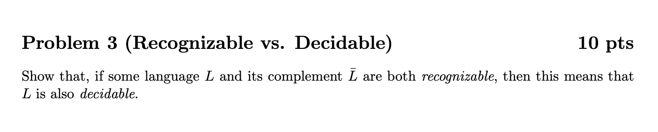 Problem 3 ( Recognizable vs . Decidable ) 1 0 pts