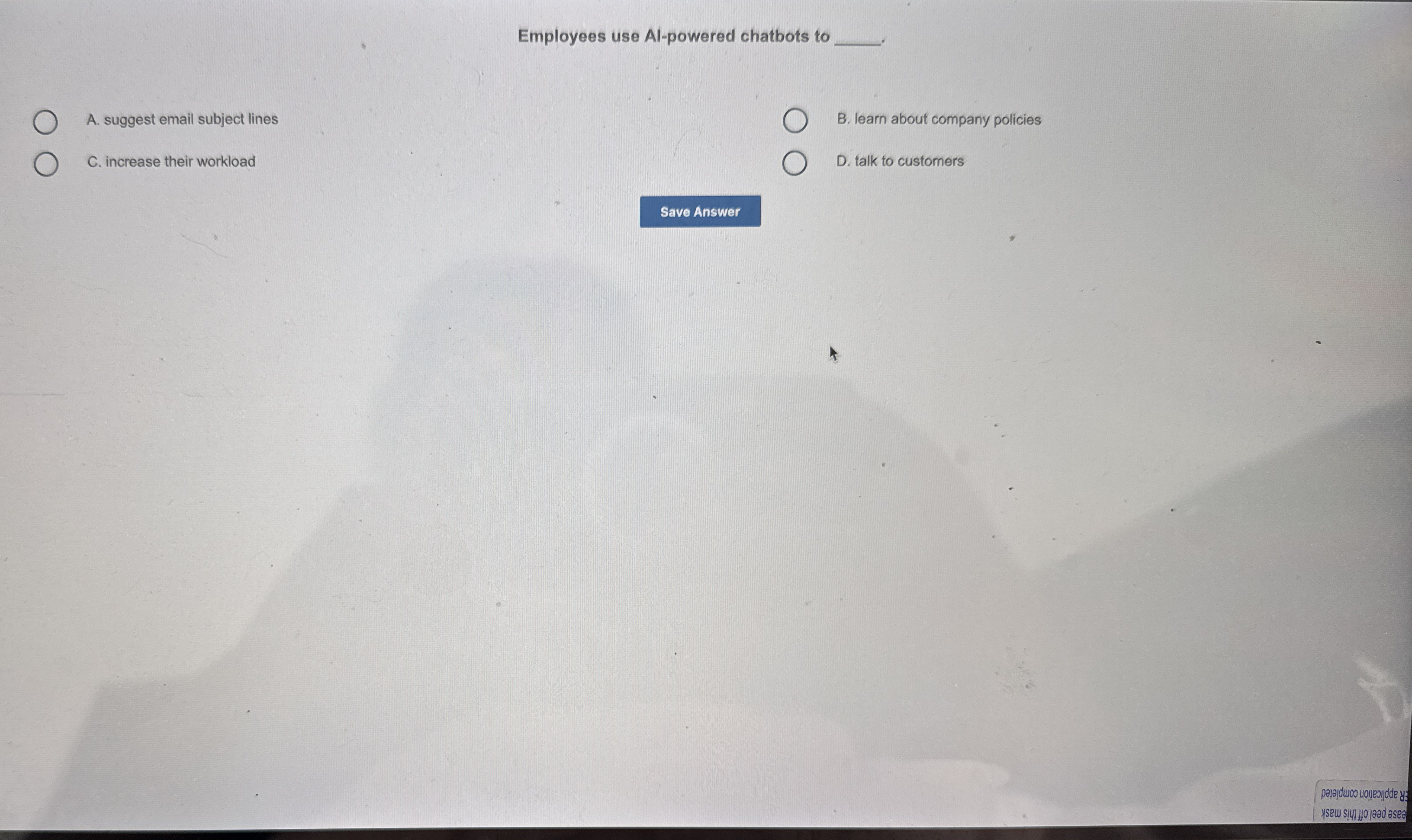 Employees use Al - powered chatbots to A .