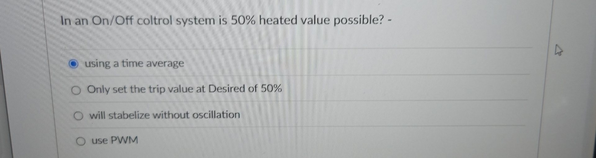 In an On / Off coltrol system is 5 0 % heated