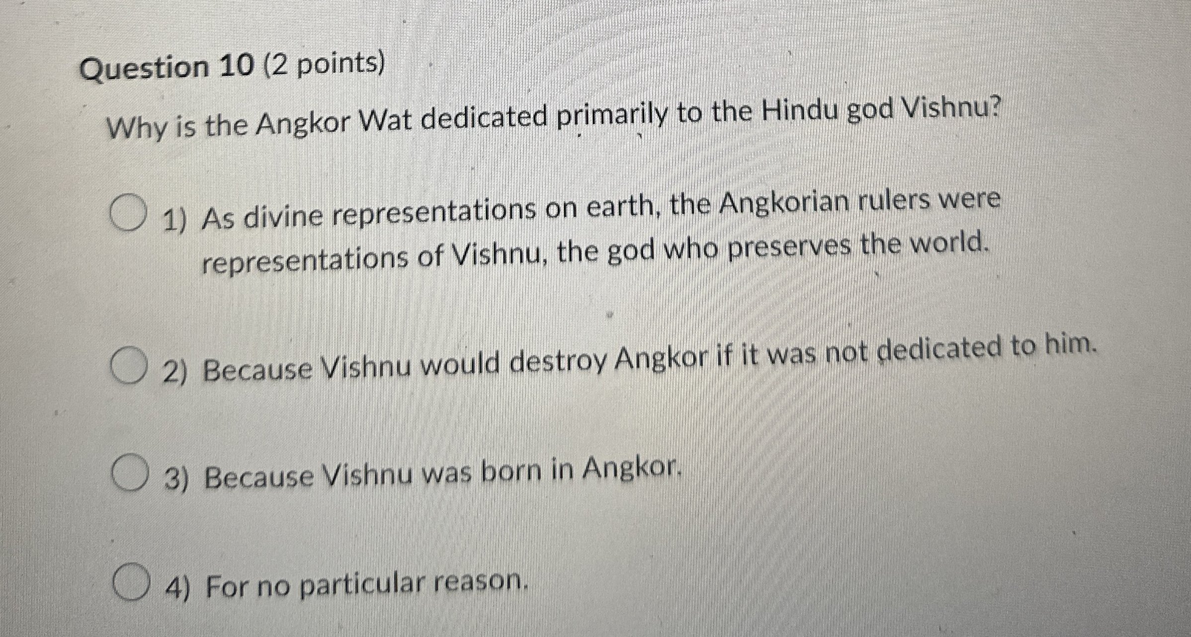 Question 1 0 ( 2 points ) Why is the Angkor Wat