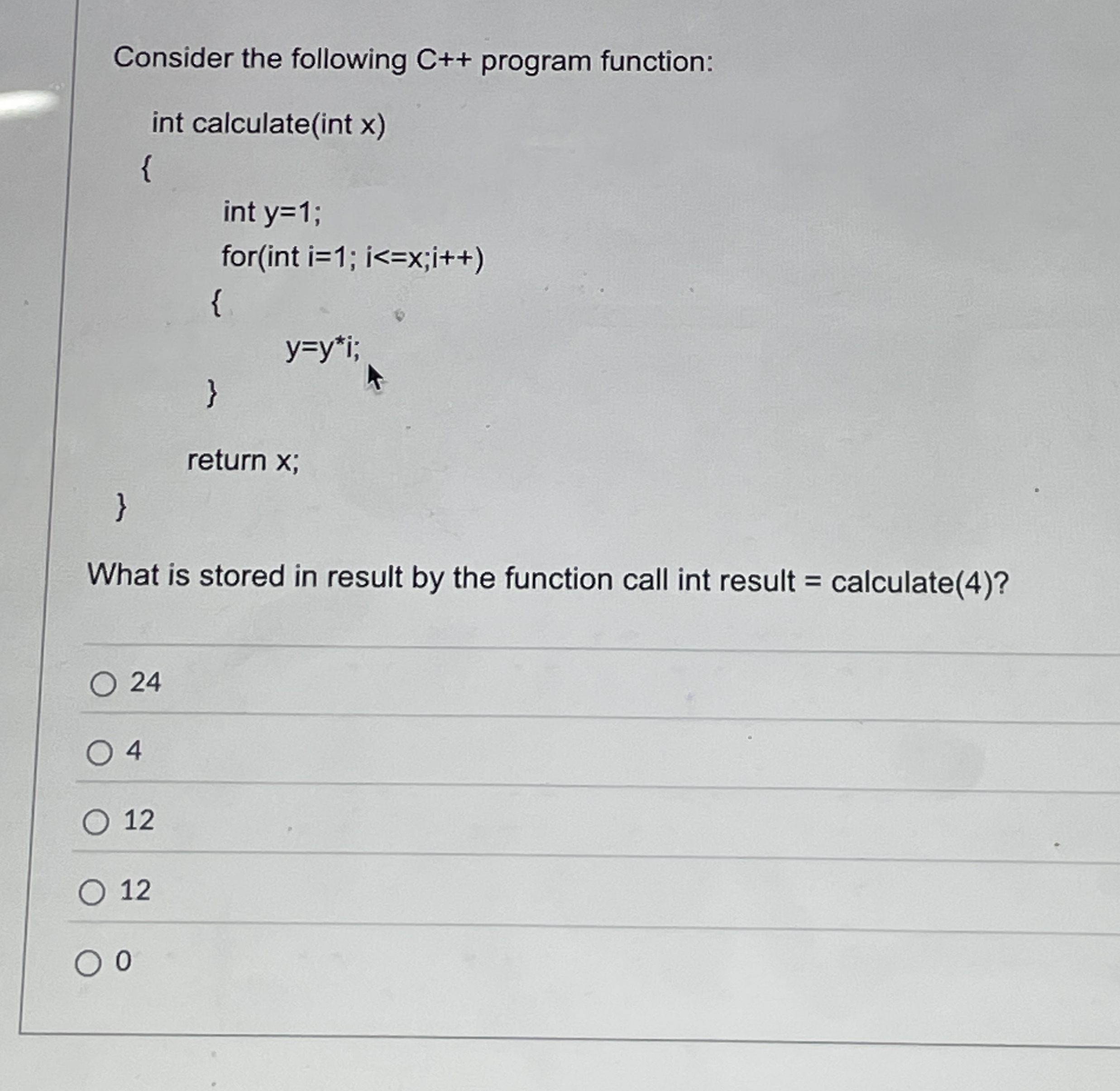 Consider the following C + + program function: }