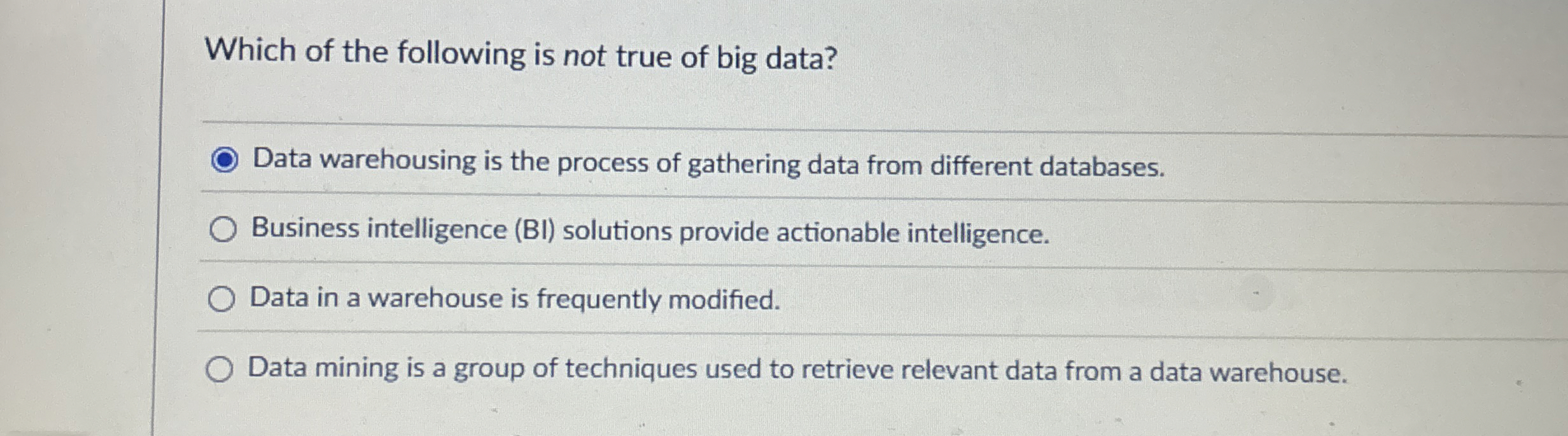Which of the following is not true of big data?