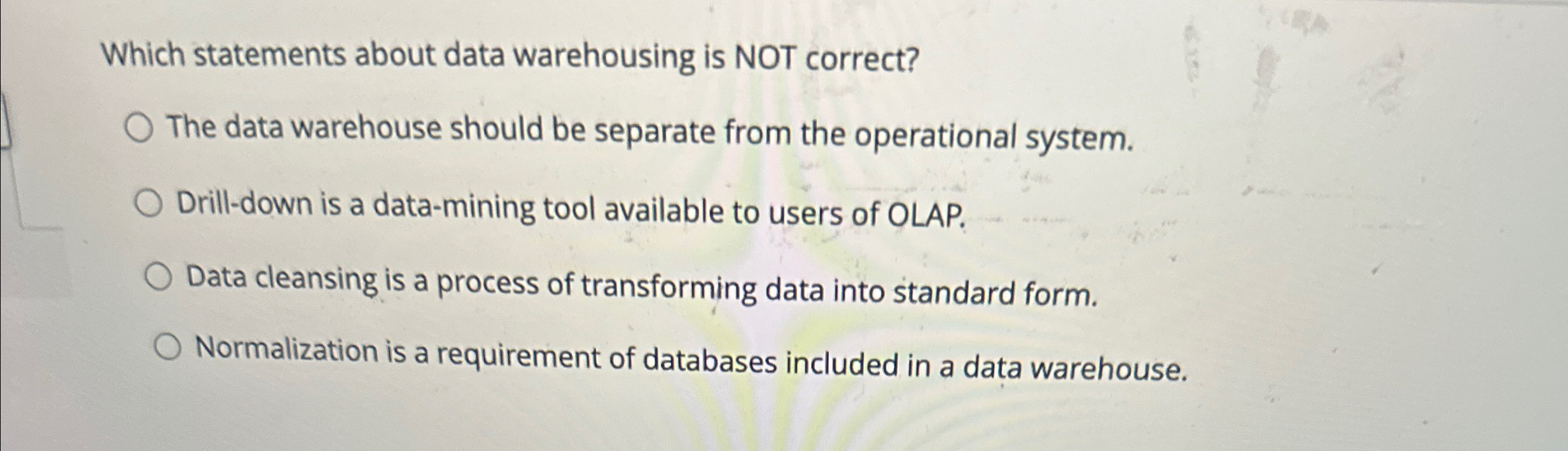 Which statements about data warehousing is NOT