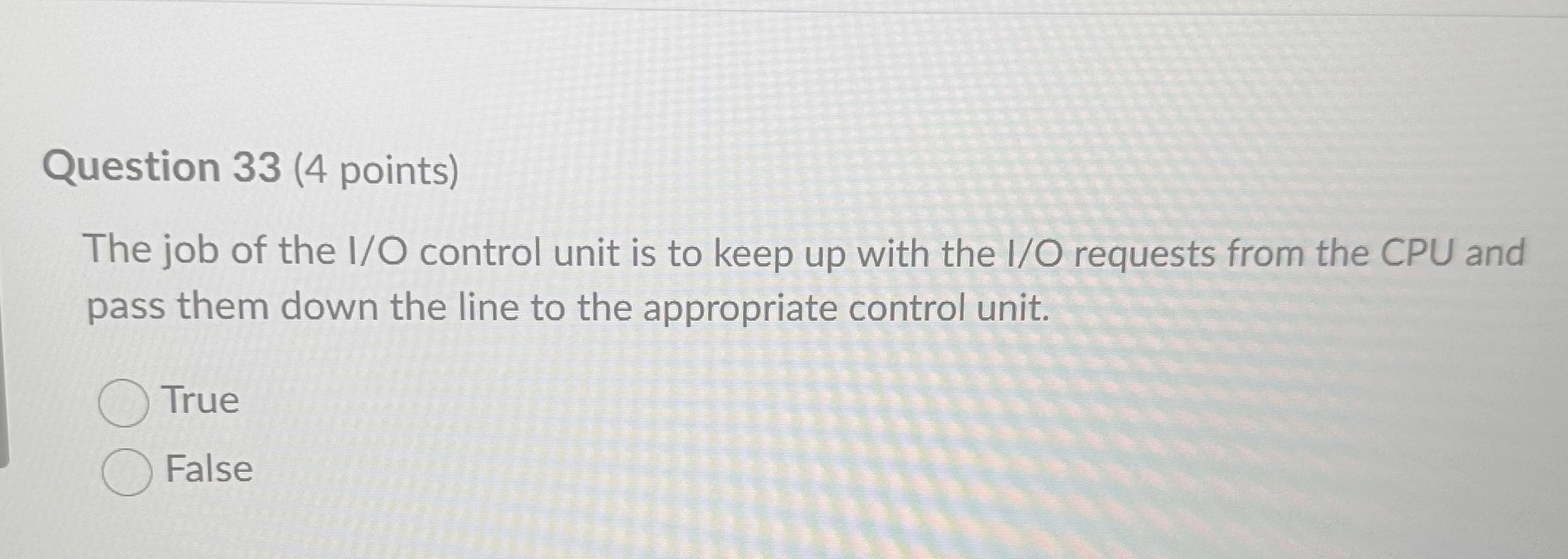 Question 3 3 ( 4 points ) The job of the I / O