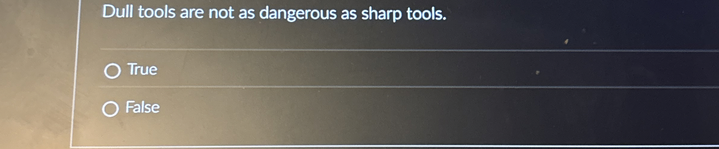 Dull tools are not as dangerous as sharp tools.