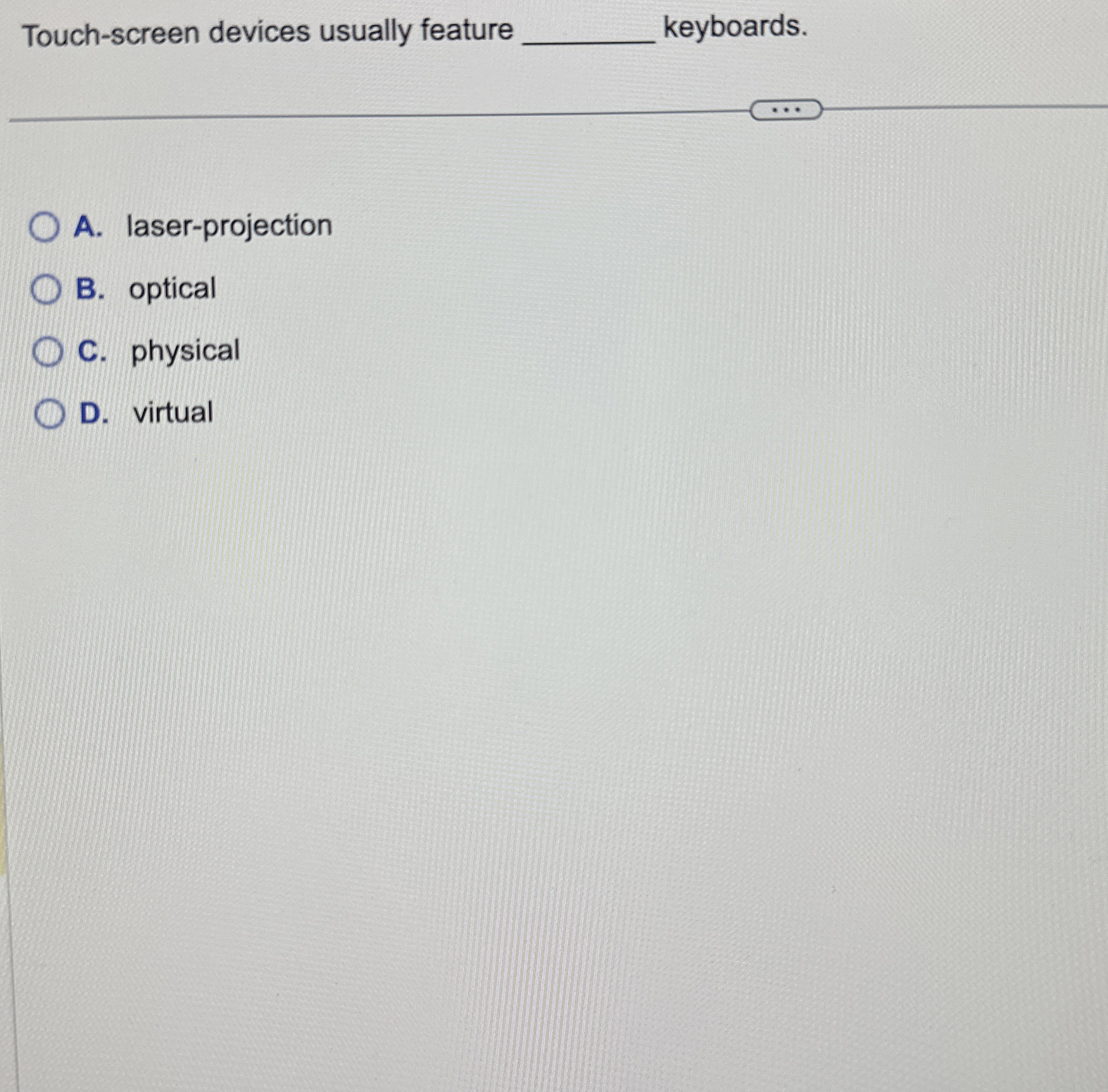 Touch - screen devices usually feature A . laser