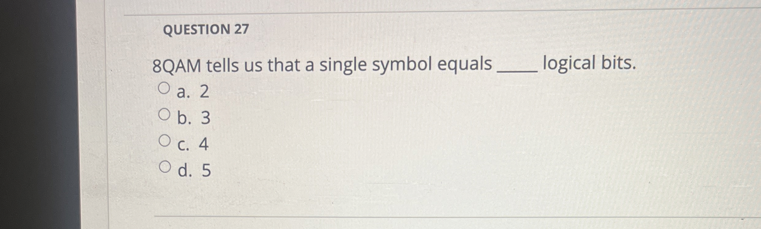 QUESTION 2 7 8 QAM tells us that a single symbol