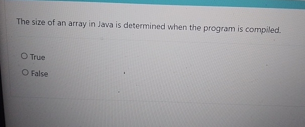 The size of an array in Java is determined when