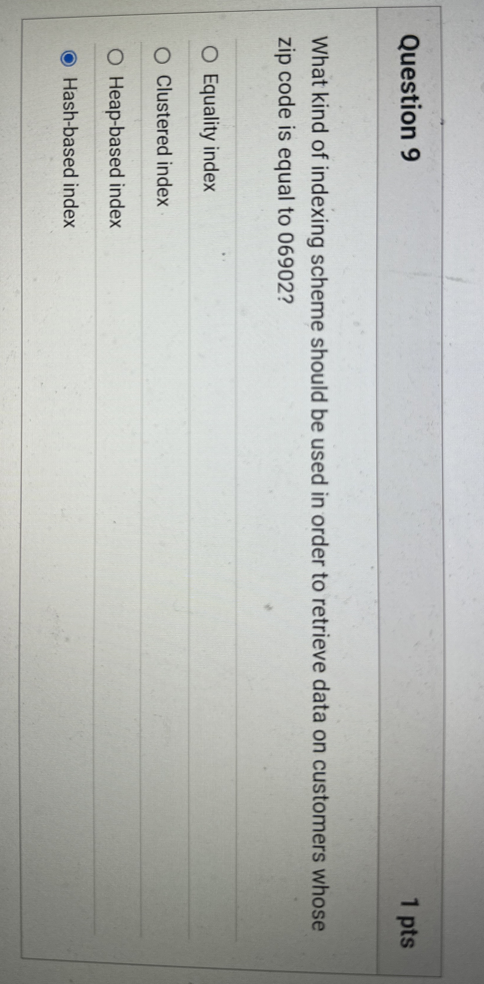 Question 9 What kind of indexing scheme should be