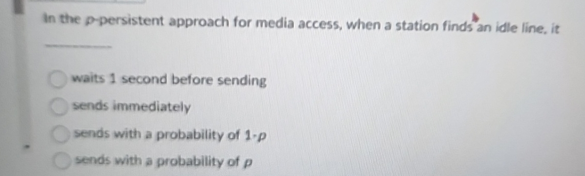 In the p - persistent approach for media access,