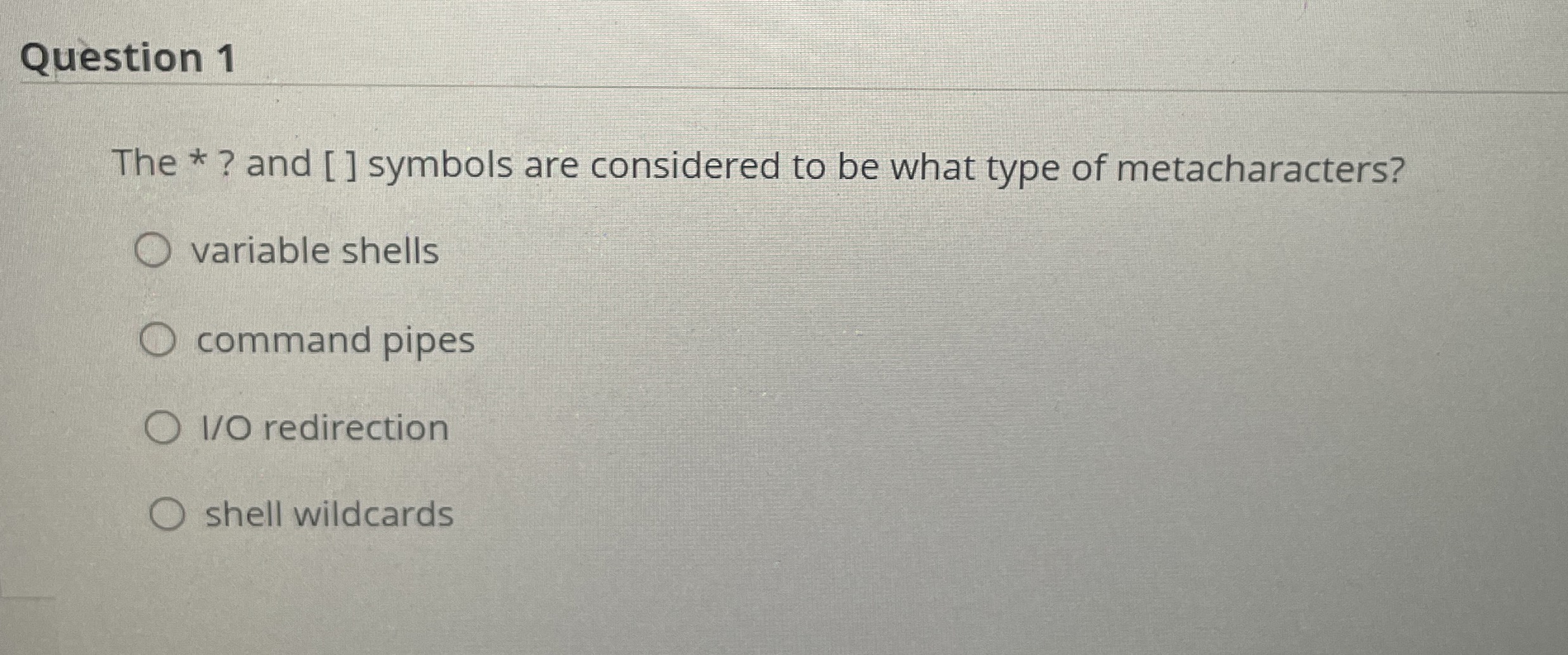 Question 1 The * ? and [ ] symbols are considered