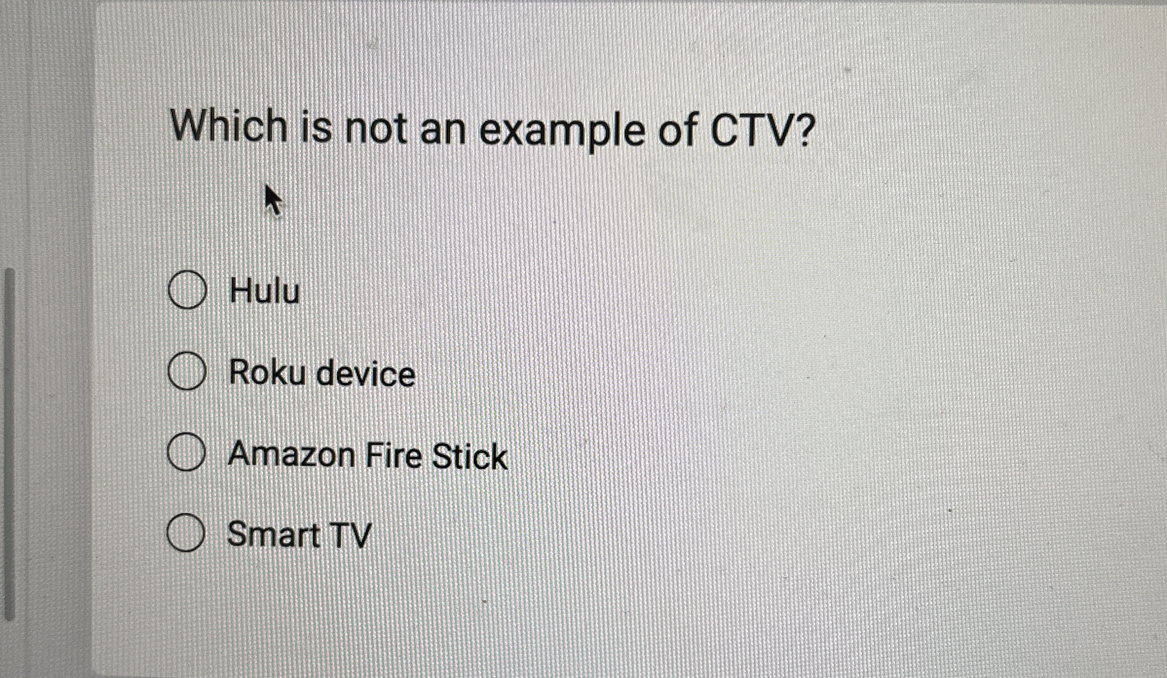 Which is not an example of CTV ? Hulu Roku device