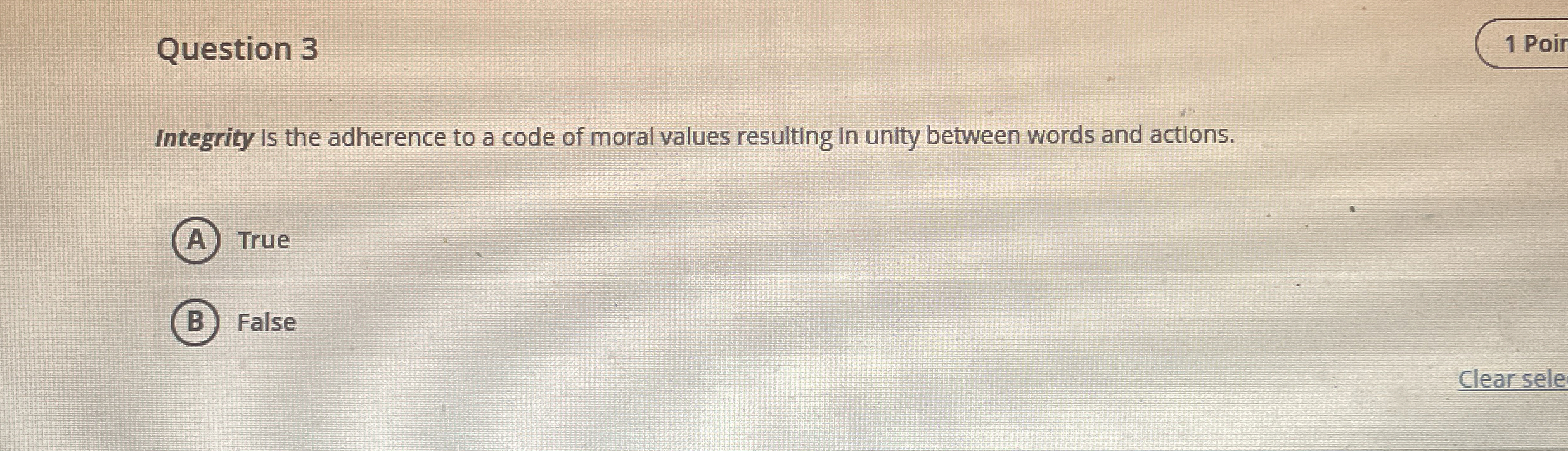 Question 3 Integrity is the adherence to a code