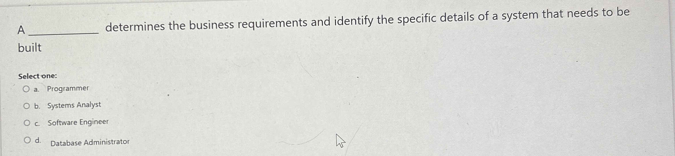 A determines the business requirements and