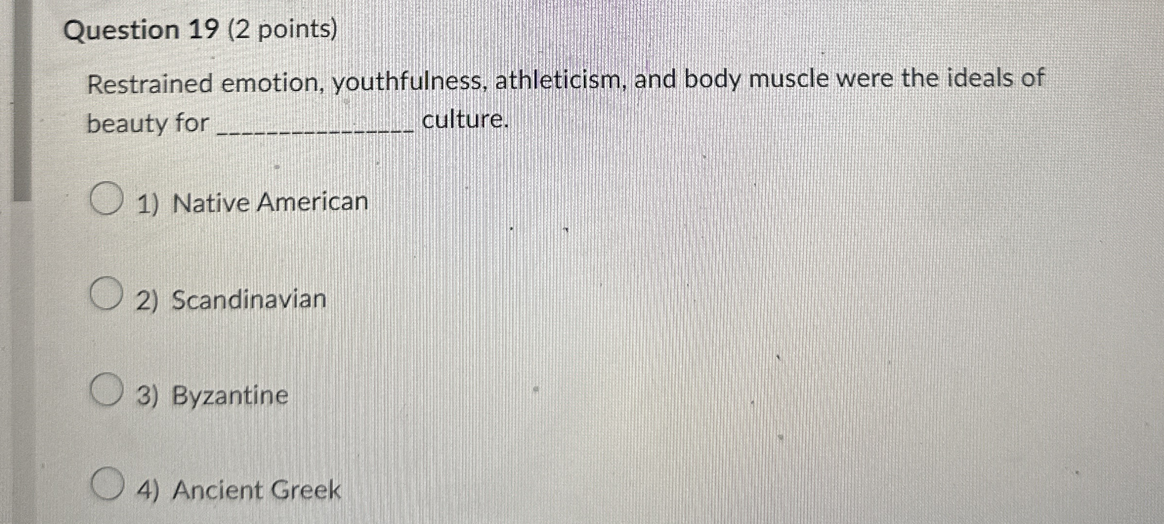 Question 1 9 ( 2 points ) Restrained emotion,