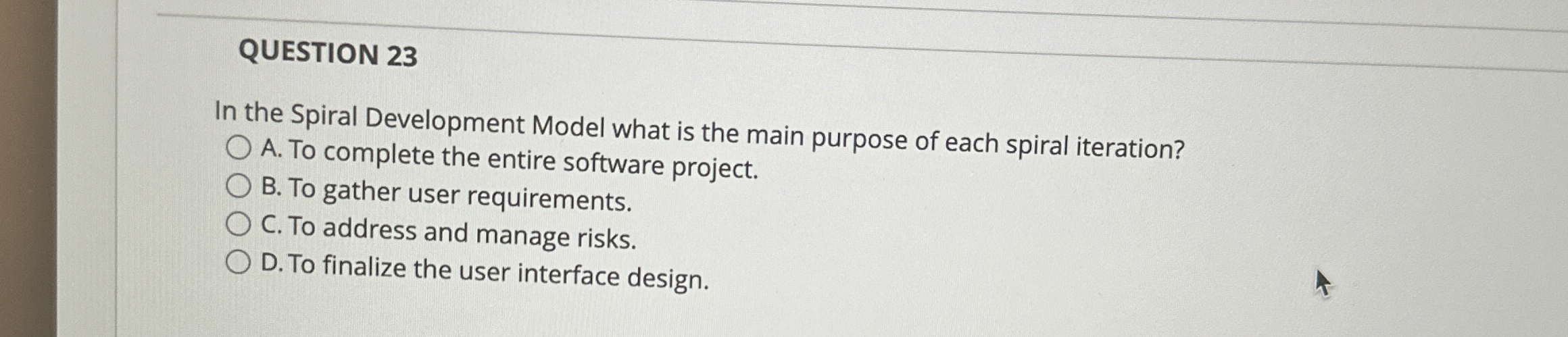 QUESTION 2 3 In the Spiral Development Model what