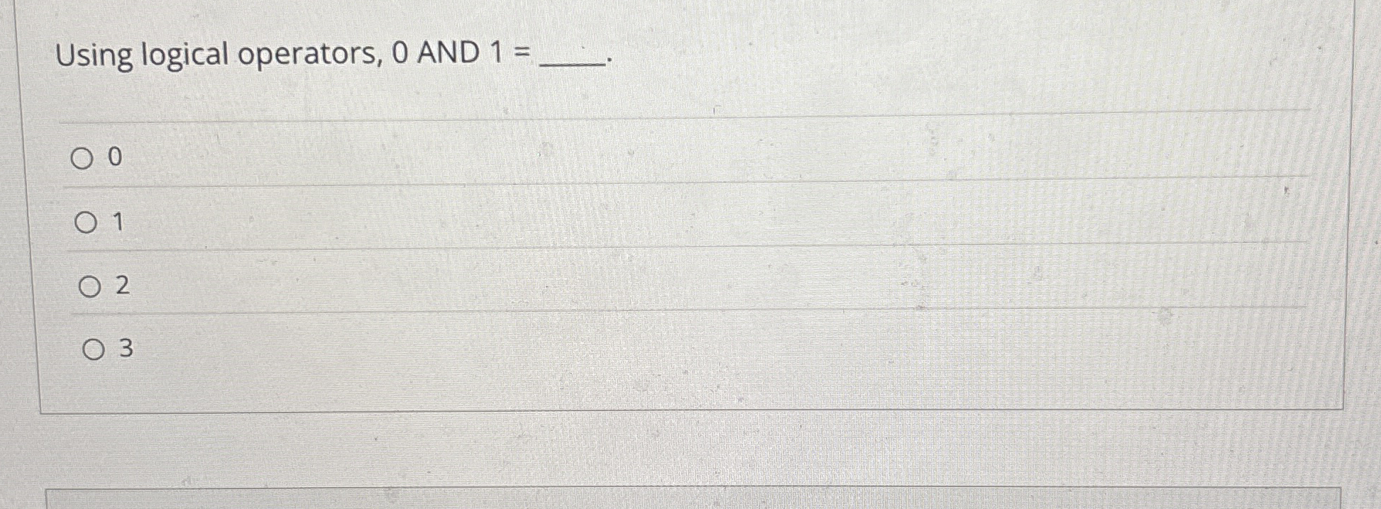 Using logical operators, 0 AND 1 = 0 1 2 3