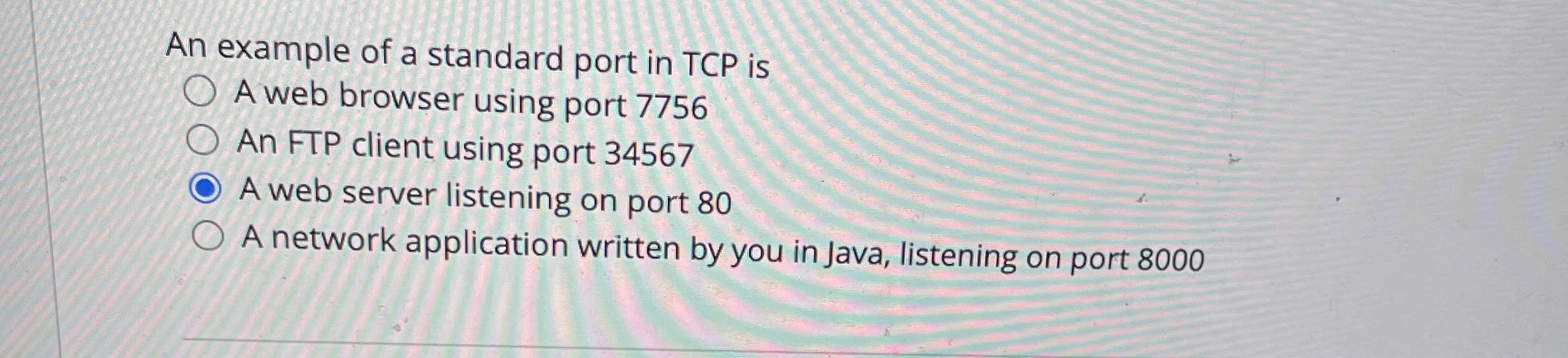 An example of a standard port in TCP is A web