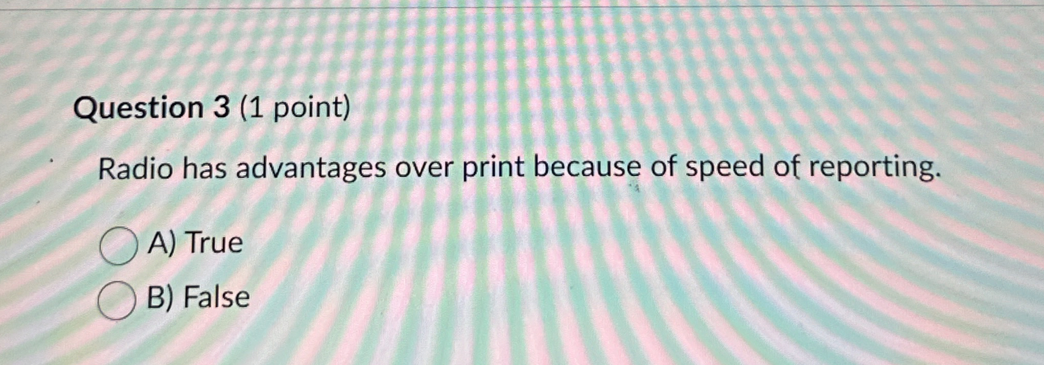 Question 3 ( 1 point ) Radio has advantages over