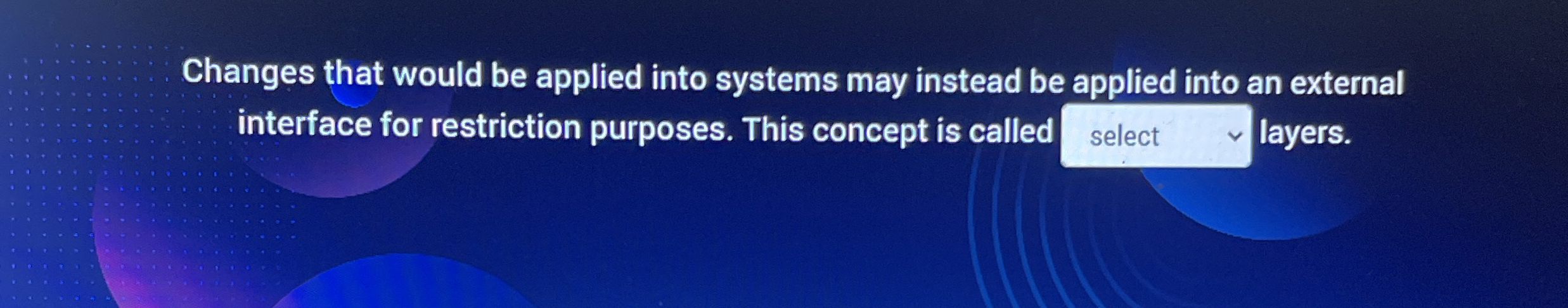 Changes that would be applied into systems may