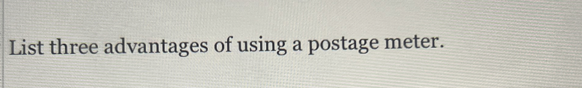 List Some advantages of using a postage meter.