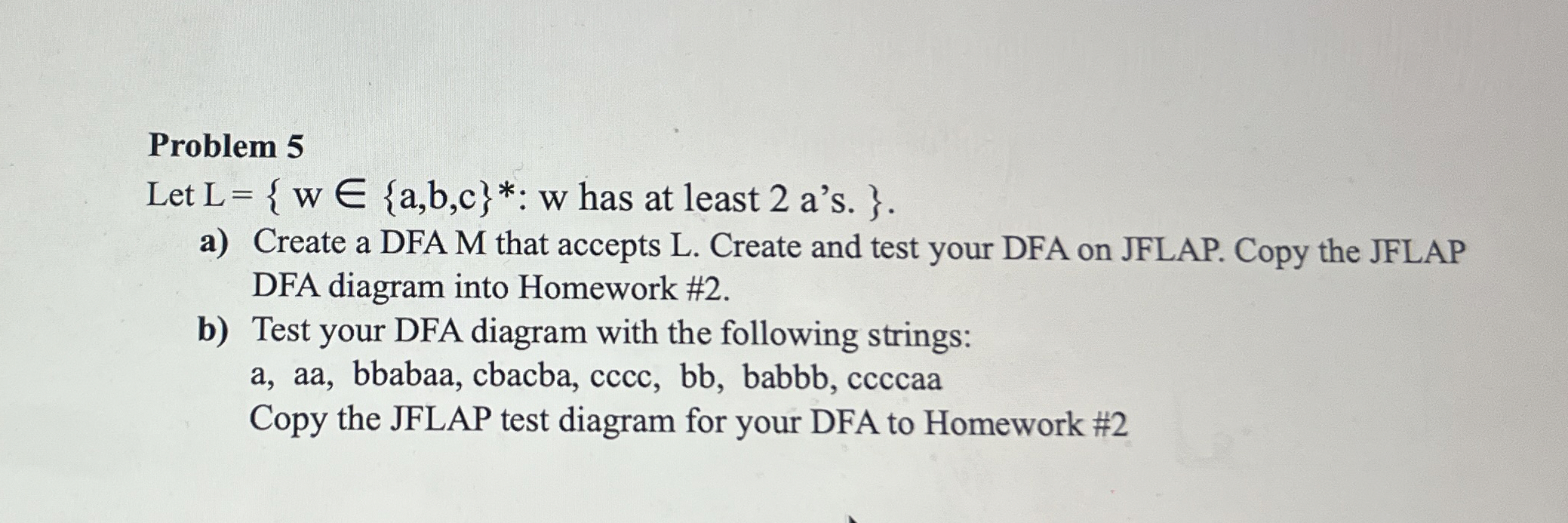 Problem 5 Let L = { w i n { a , b , c } * * : w