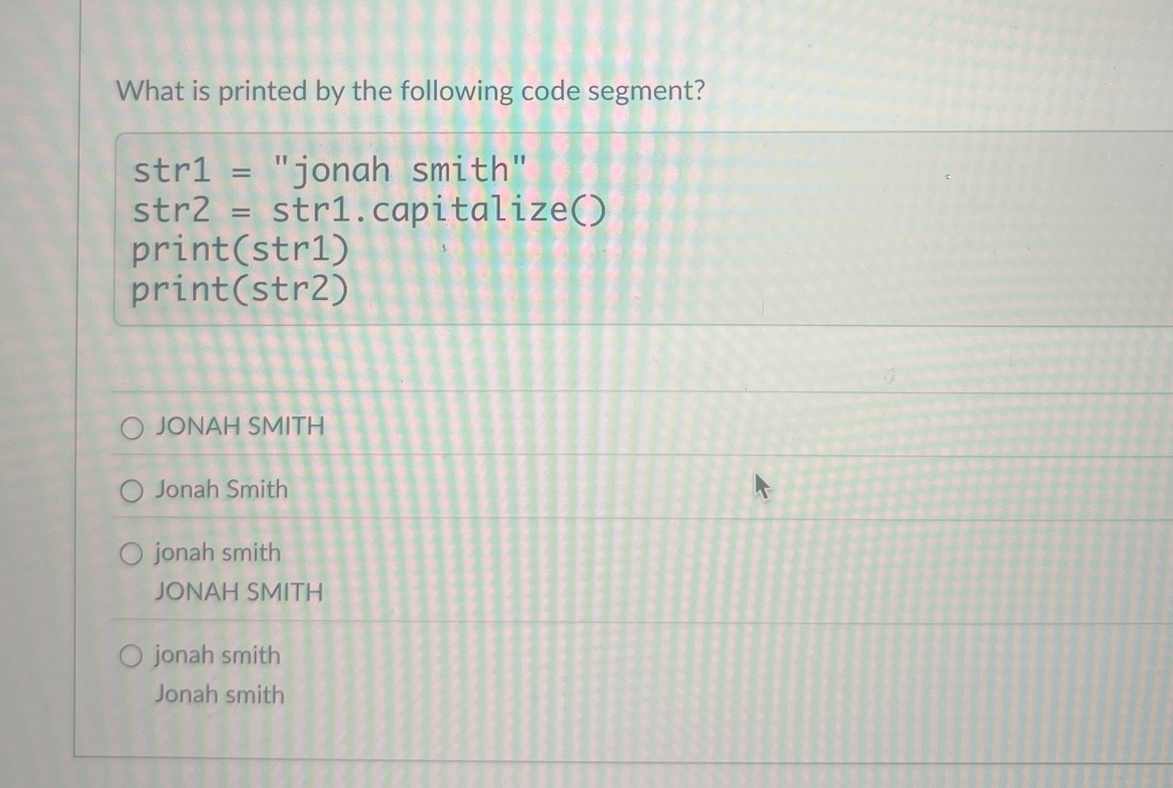 What is printed by the following code segment? s